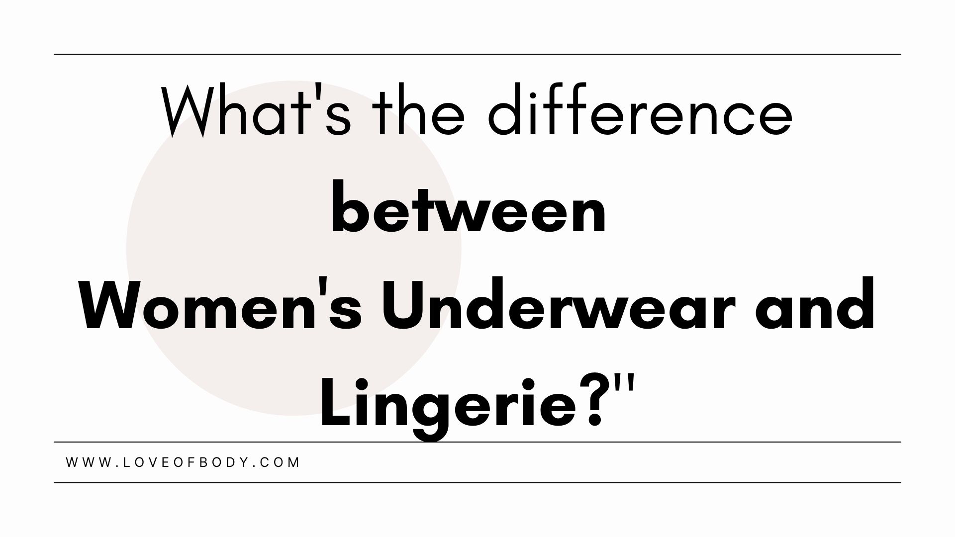 What’s the difference between women’s underwear and lingerie?” Love